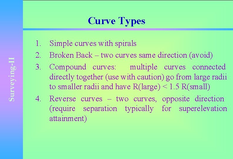 Surveying-II Curve Types 1. Simple curves with spirals 2. Broken Back – two curves