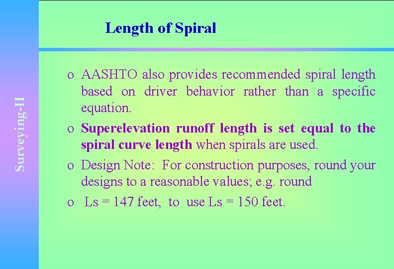 Surveying-II Length of Spiral o AASHTO also provides recommended spiral length based on driver