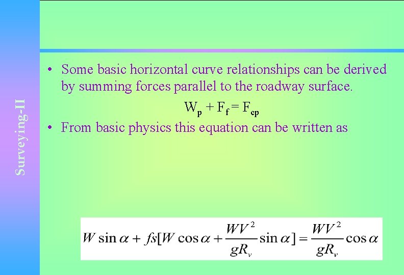 Surveying-II • Some basic horizontal curve relationships can be derived by summing forces parallel
