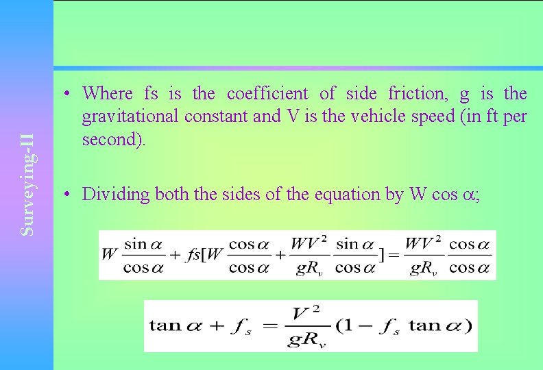 Surveying-II • Where fs is the coefficient of side friction, g is the gravitational