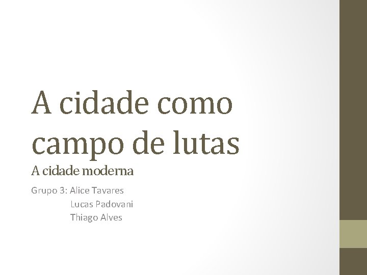 A cidade como campo de lutas A cidade moderna Grupo 3: Alice Tavares Lucas