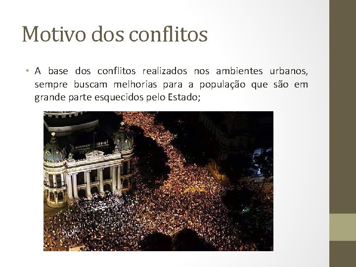 Motivo dos conflitos • A base dos conflitos realizados nos ambientes urbanos, sempre buscam