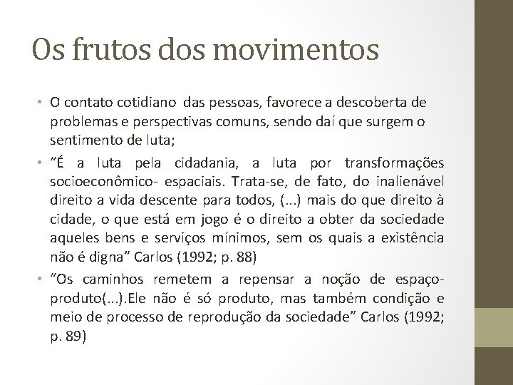 Os frutos dos movimentos • O contato cotidiano das pessoas, favorece a descoberta de