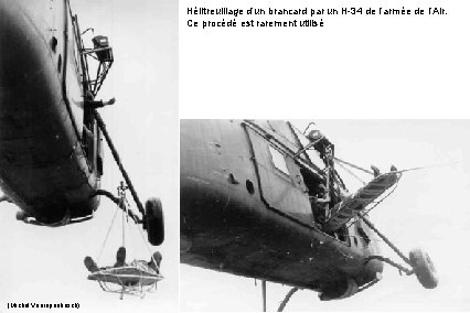 Hélitreuillage d’un brancard par un H-34 de l’armée de l’Air. Ce procédé est rarement