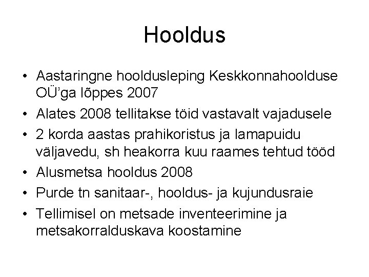 Hooldus • Aastaringne hooldusleping Keskkonnahoolduse OÜ’ga lõppes 2007 • Alates 2008 tellitakse töid vastavalt