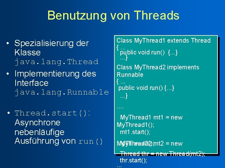 Benutzung von Threads • Spezialisierung der Klasse java. lang. Thread • Implementierung des Interface