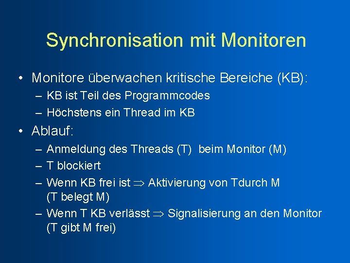 Synchronisation mit Monitoren • Monitore überwachen kritische Bereiche (KB): – KB ist Teil des