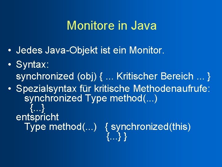 Monitore in Java • Jedes Java-Objekt ist ein Monitor. • Syntax: synchronized (obj) {.