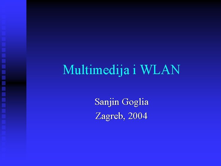 Multimedija i WLAN Sanjin Goglia Zagreb, 2004 