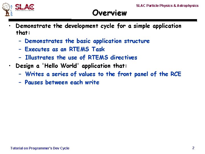 Overview SLAC Particle Physics & Astrophysics • Demonstrate the development cycle for a simple
