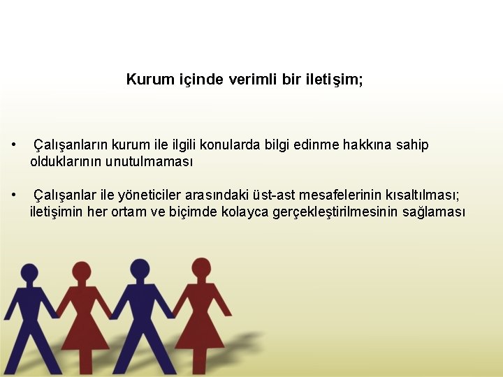 Kurum içinde verimli bir iletişim; • Çalışanların kurum ile ilgili konularda bilgi edinme hakkına