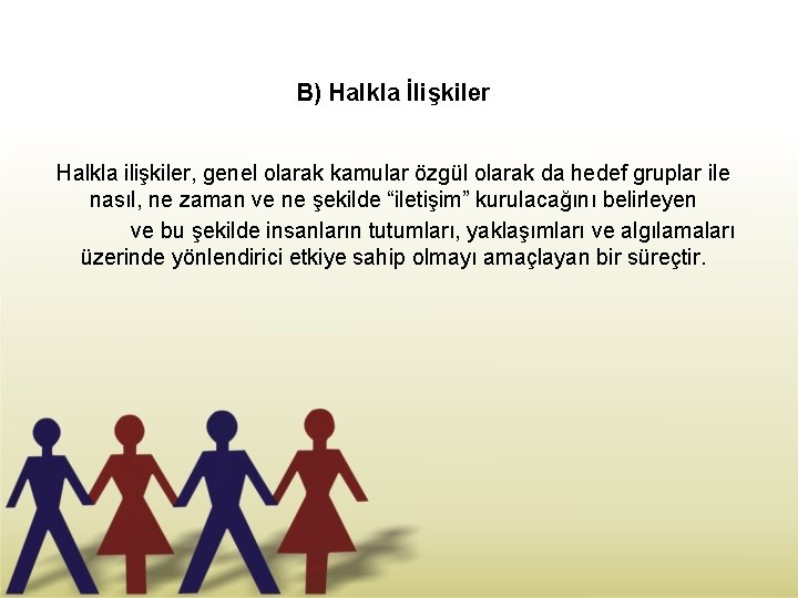 B) Halkla İlişkiler Halkla ilişkiler, genel olarak kamular özgül olarak da hedef gruplar ile