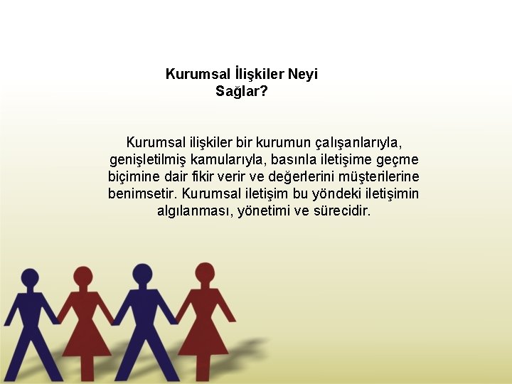 Kurumsal İlişkiler Neyi Sağlar? Kurumsal ilişkiler bir kurumun çalışanlarıyla, genişletilmiş kamularıyla, basınla iletişime geçme