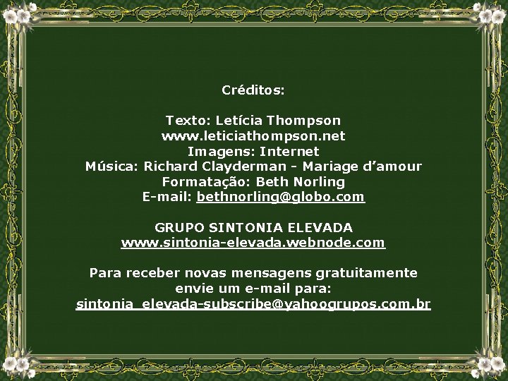 Créditos: Texto: Letícia Thompson www. leticiathompson. net Imagens: Internet Música: Richard Clayderman - Mariage