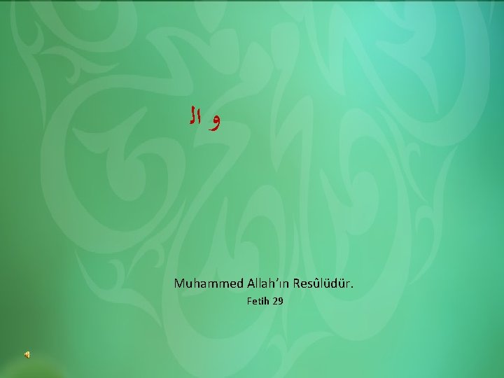 HADİS ÜNİTE ﻭ ﺍﻟ Muhammed Allah’ın Resûlüdür. Fetih 29 