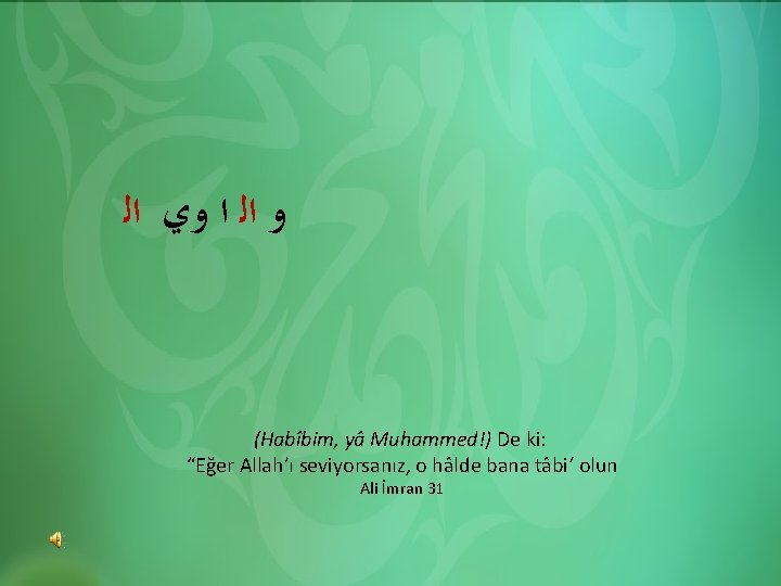 HADİS ÜNİTE ﻭ ﺍﻟ ﺍ ﻭﻱ ﺍﻟ (Habîbim, yâ Muhammed!) De ki: “Eğer Allah’ı