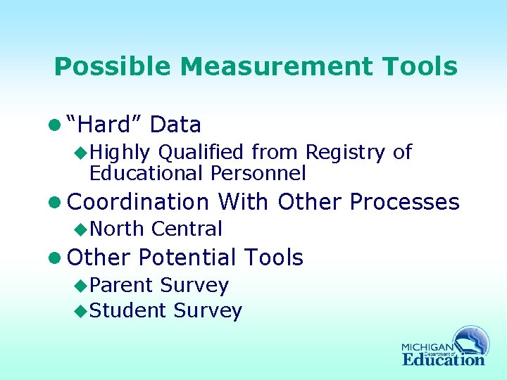 Possible Measurement Tools l “Hard” Data u. Highly Qualified from Registry of Educational Personnel