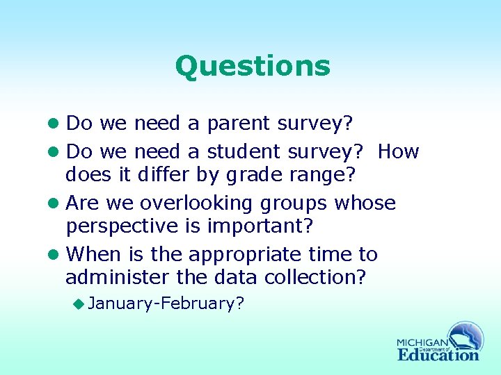 Questions l Do we need a parent survey? l Do we need a student