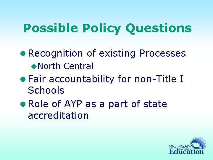 Possible Policy Questions l Recognition of existing Processes u. North Central l Fair accountability