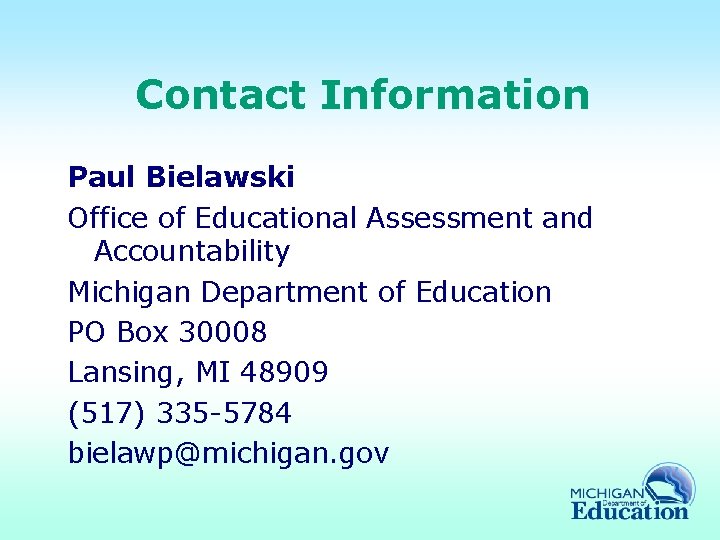 Contact Information Paul Bielawski Office of Educational Assessment and Accountability Michigan Department of Education