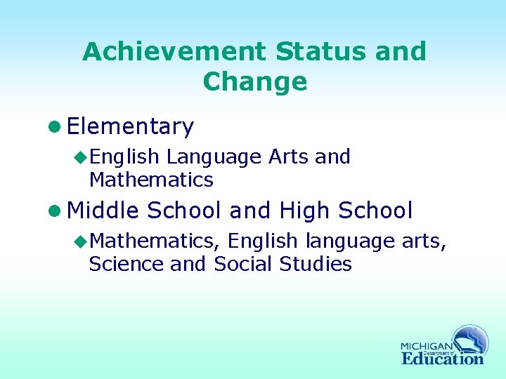 Achievement Status and Change l Elementary u. English Language Arts and Mathematics l Middle