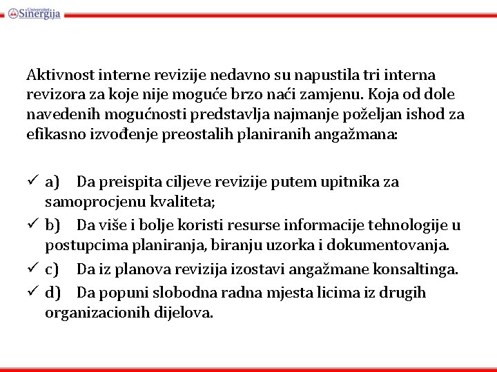 Aktivnost interne revizije nedavno su napustila tri interna revizora za koje nije moguće brzo