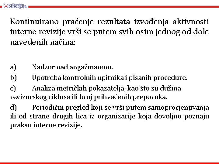 Kontinuirano praćenje rezultata izvođenja aktivnosti interne revizije vrši se putem svih osim jednog od Kontinuirano praćenje rezultata izvođenja aktivnosti interne revizije vrši se putem svih osim jednog od