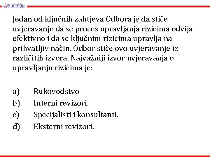 Jedan od ključnih zahtjeva Odbora je da stiče uvjeravanje da se proces upravljanja rizicima Jedan od ključnih zahtjeva Odbora je da stiče uvjeravanje da se proces upravljanja rizicima