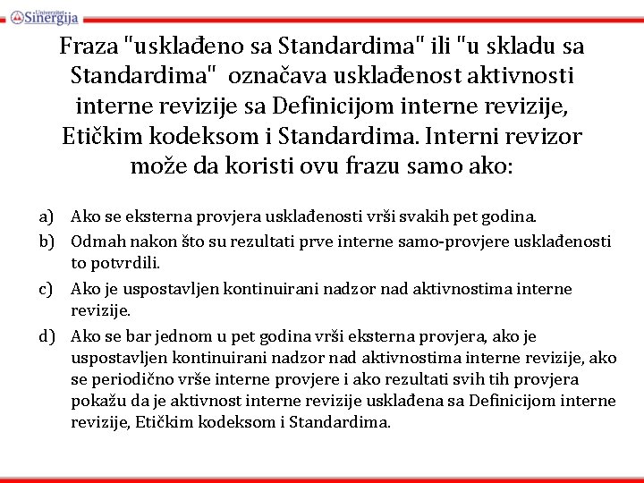 Fraza "usklađeno sa Standardima" ili "u skladu sa Standardima" označava usklađenost aktivnosti interne revizije