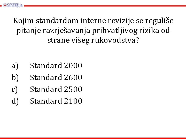 Kojim standardom interne revizije se reguliše pitanje razrješavanja prihvatljivog rizika od strane višeg rukovodstva? Kojim standardom interne revizije se reguliše pitanje razrješavanja prihvatljivog rizika od strane višeg rukovodstva?