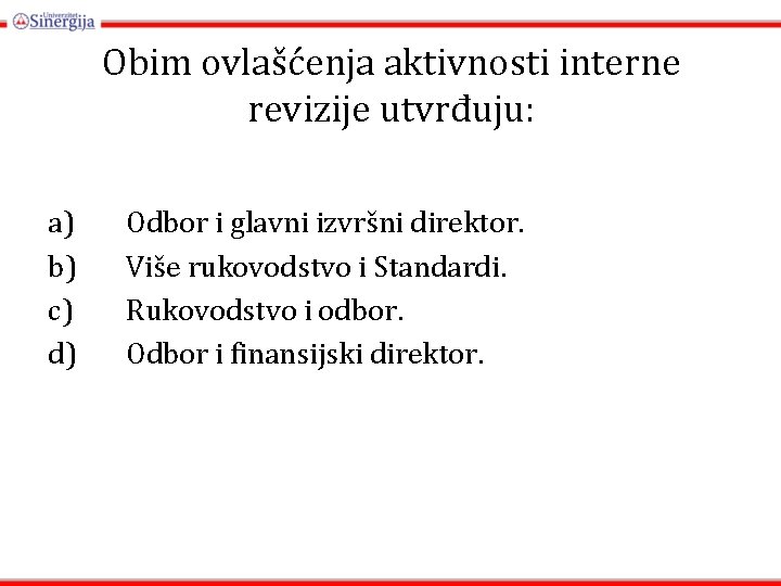Obim ovlašćenja aktivnosti interne revizije utvrđuju: a) b) c) d) Odbor i glavni izvršni Obim ovlašćenja aktivnosti interne revizije utvrđuju: a) b) c) d) Odbor i glavni izvršni