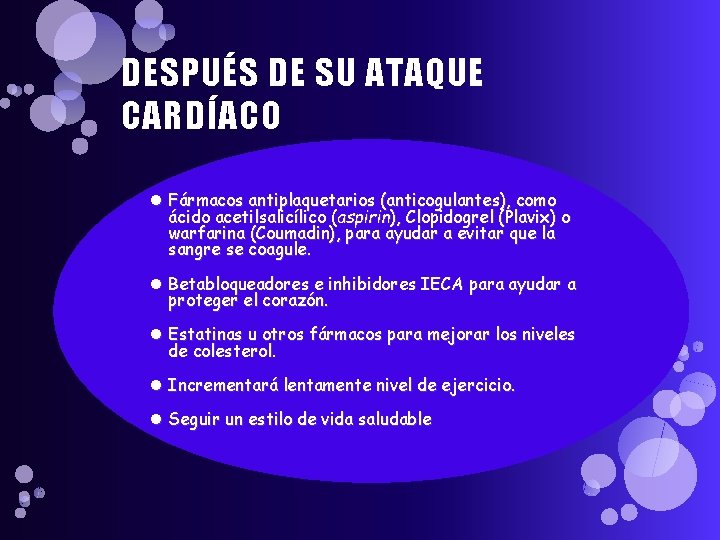 DESPUÉS DE SU ATAQUE CARDÍACO Fármacos antiplaquetarios (anticogulantes), como ácido acetilsalicílico (aspirin), Clopidogrel (Plavix)