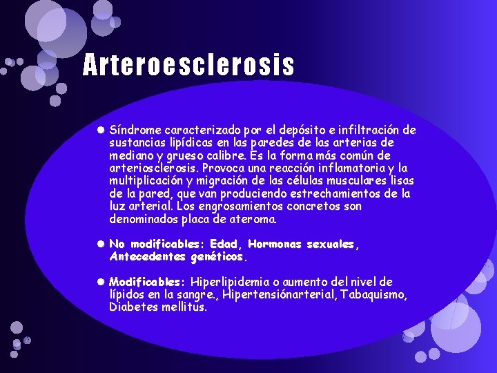 Arteroesclerosis Síndrome caracterizado por el depósito e infiltración de sustancias lipídicas en las paredes