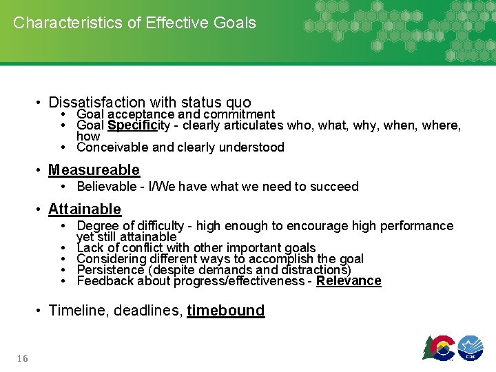 Characteristics of Effective Goals • Dissatisfaction with status quo • Goal acceptance and commitment Characteristics of Effective Goals • Dissatisfaction with status quo • Goal acceptance and commitment