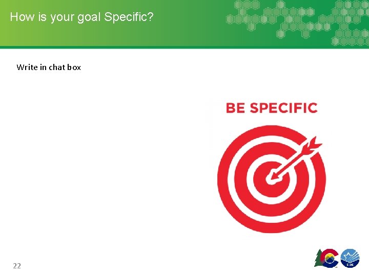 How is your goal Specific? Write in chat box 22 How is your goal Specific? Write in chat box 22