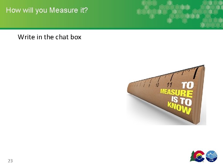 How will you Measure it? Write in the chat box 23 How will you Measure it? Write in the chat box 23