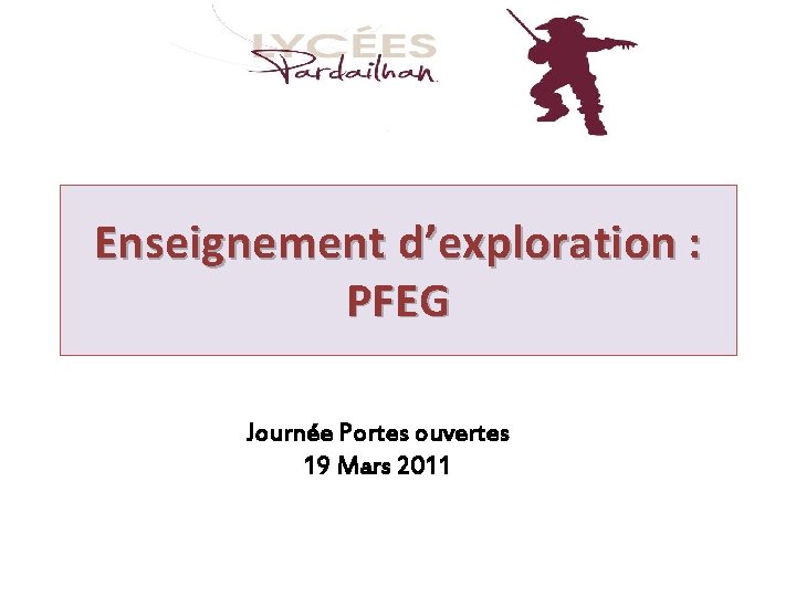 Enseignement d’exploration : PFEG Journée Portes ouvertes 19 Mars 2011 