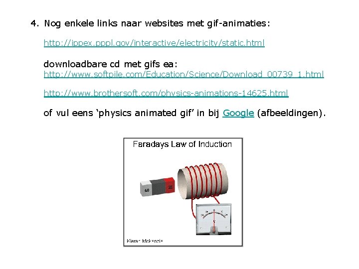 4. Nog enkele links naar websites met gif-animaties: http: //ippex. pppl. gov/interactive/electricity/static. html downloadbare