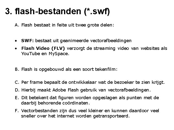 3. flash-bestanden (*. swf) A. Flash bestaat in feite uit twee grote delen: •