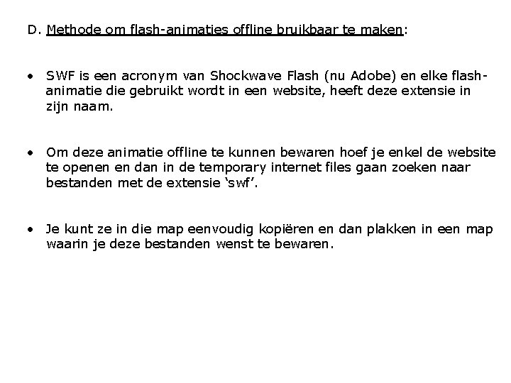 D. Methode om flash-animaties offline bruikbaar te maken: • SWF is een acronym van