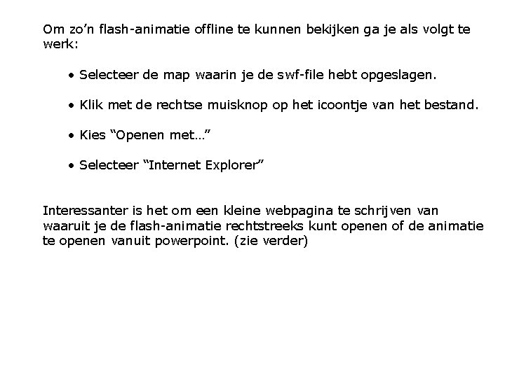 Om zo’n flash-animatie offline te kunnen bekijken ga je als volgt te werk: •