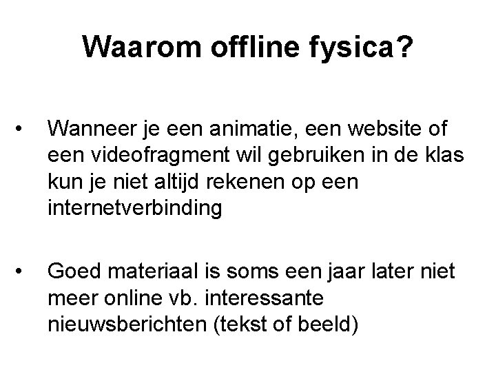 Waarom offline fysica? • Wanneer je een animatie, een website of een videofragment wil