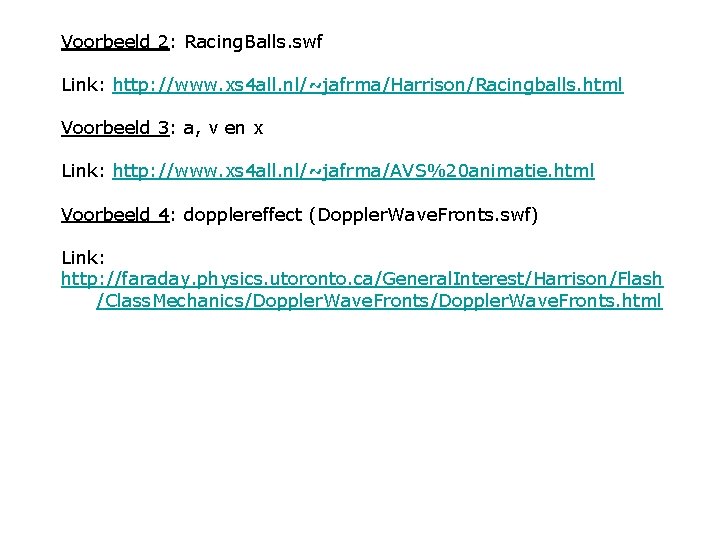 Voorbeeld 2: Racing. Balls. swf Link: http: //www. xs 4 all. nl/~jafrma/Harrison/Racingballs. html Voorbeeld