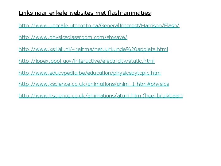 Links naar enkele websites met flash-animaties: http: //www. upscale. utoronto. ca/General. Interest/Harrison/Flash/ http: //www.