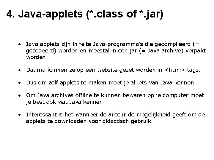 4. Java-applets (*. class of *. jar) • Java applets zijn in feite Java-programma's