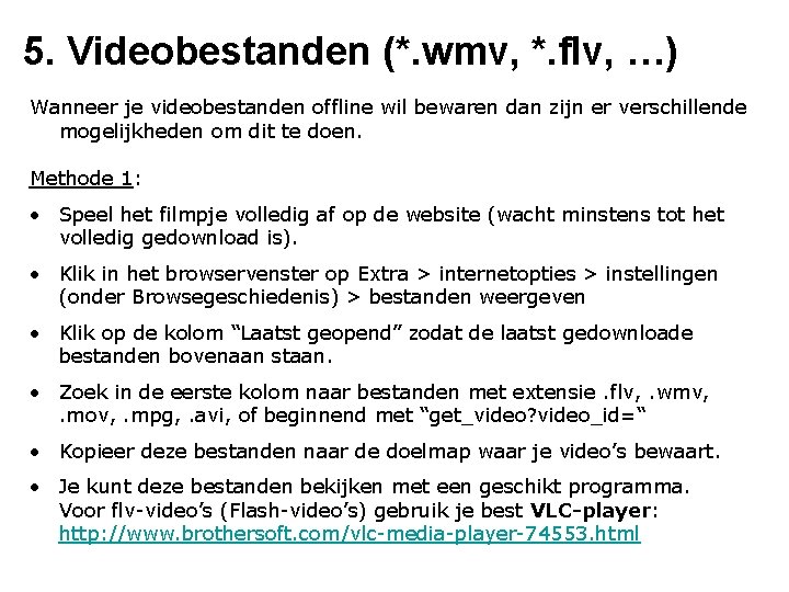 5. Videobestanden (*. wmv, *. flv, …) Wanneer je videobestanden offline wil bewaren dan