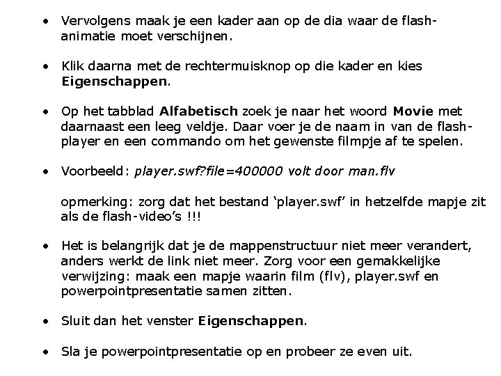  • Vervolgens maak je een kader aan op de dia waar de flashanimatie