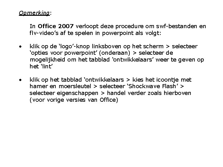 Opmerking: In Office 2007 verloopt deze procedure om swf-bestanden en flv-video’s af te spelen