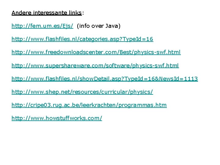 Andere interessante links: http: //fem. um. es/Ejs/ (info over Java) http: //www. flashfiles. nl/categories.