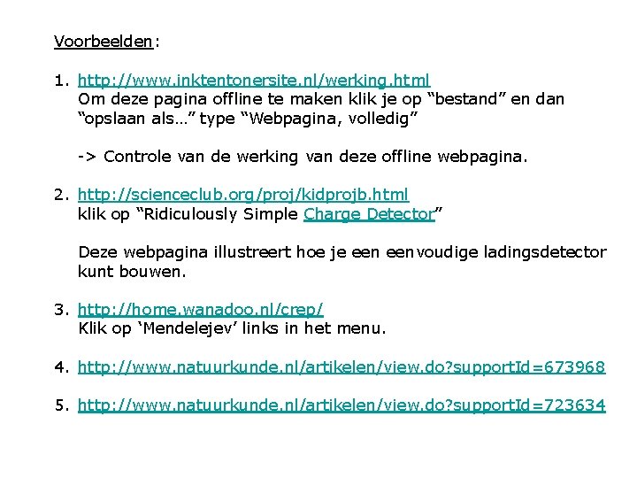 Voorbeelden: 1. http: //www. inktentonersite. nl/werking. html Om deze pagina offline te maken klik
